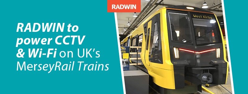 RADWIN va instala CCTV și Wi-Fi în trenurile MerseyRail în Regatul Unit