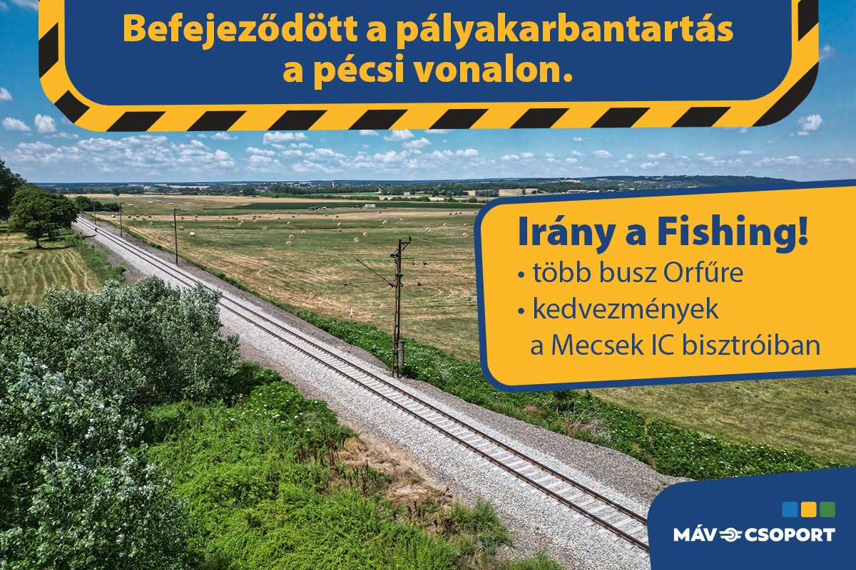 MÁV finalizează lucrările de întreținere pe linia spre Pécs, iar trenurile revin la circulația normală înaintea festivalului Fishing on Orfű