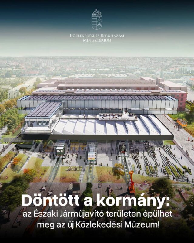 Guvernul Ungariei aprobă construirea noului Muzeu al Transporturilor pe amplasamentul original din Északi Járműjavító, readucând proiectul pe direcția inițială